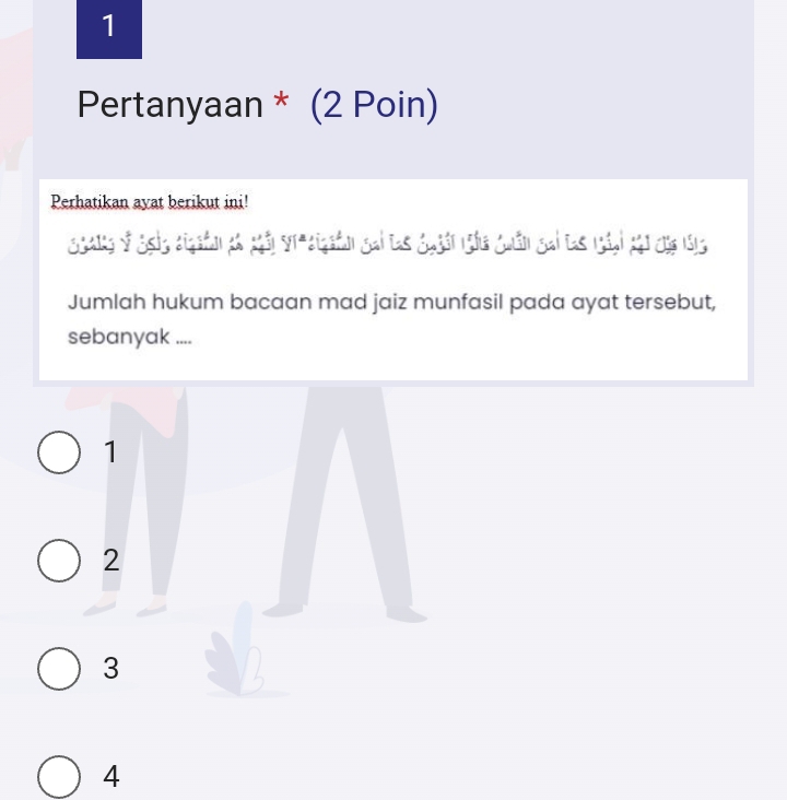 Pertanyaan * (2 Poin)
Perhatikan ayat berikut ini!
Sgang of Sgi3 sigain đà gải Sr-sigafon gai tạs ggyàn ngha Quân gai tạs 1gán) 2h1 của 1913
Jumlah hukum bacaan mad jaiz munfasil pada ayat tersebut,
sebanyak ....
1
2
3 2
4