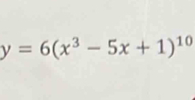 y=6(x^3-5x+1)^10