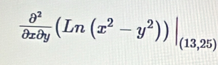  partial^2/partial xpartial y (Ln(x^2-y^2))|_(13,25)