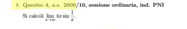 Quesito 4, a.s. 2009/10, sessione ordinaria, ind. PNI 
Si calcoli limlimits _xto ∈fty 4xsin  1/x .