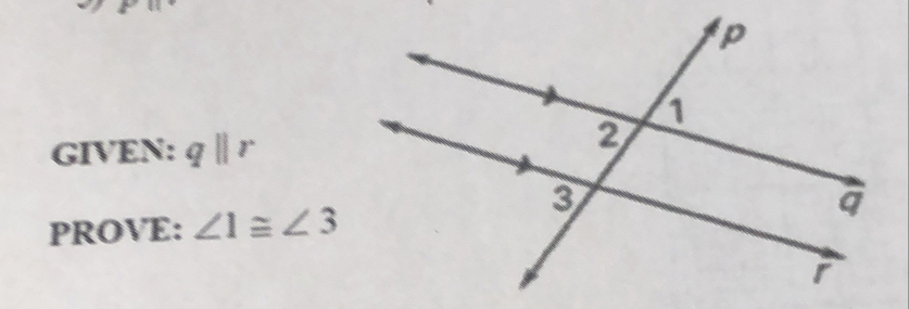 GIVEN: qparallel r
PROVE: ∠ 1≌ ∠ 3