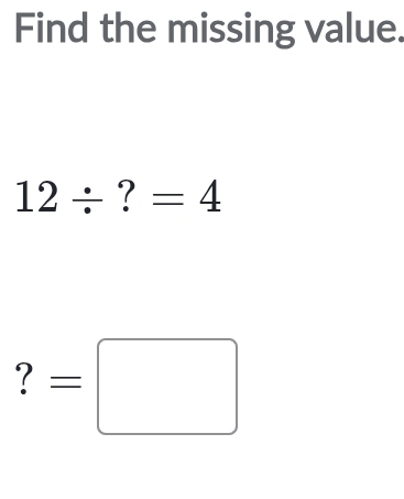 Find the missing value.
12/ ?=4
=□