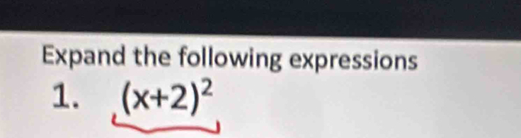 Expand the following expressions 
1. (x+2)^2