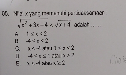 Nilai x yang memenuhi pertidaksamaan:
sqrt(x^2+3x-4) adalah ......
A. 1≤ x<2</tex>
B. -4
C. x atau 1≤ x<2</tex>
D. -4 atau x>2
E. x≤ -4 atau x≥ 2