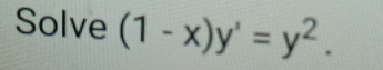 Solve (1-x)y'=y^2.