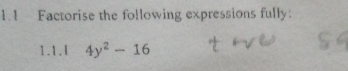 1.1 Factorise the following expressions fully: 
1.1.I 4y^2-16