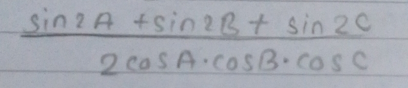  (sin 2A+sin 2B+sin 2C)/2cos A· cos B· cos C 