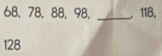 68, 78, 88, 98, _. 118,
128