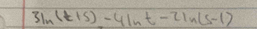 3ln (t+5)-4ln t-2ln (s-1)