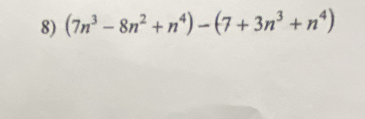 (7n^3-8n^2+n^4)-(7+3n^3+n^4)