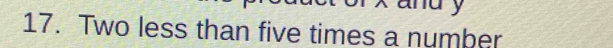 ru y 
17. Two less than five times a number