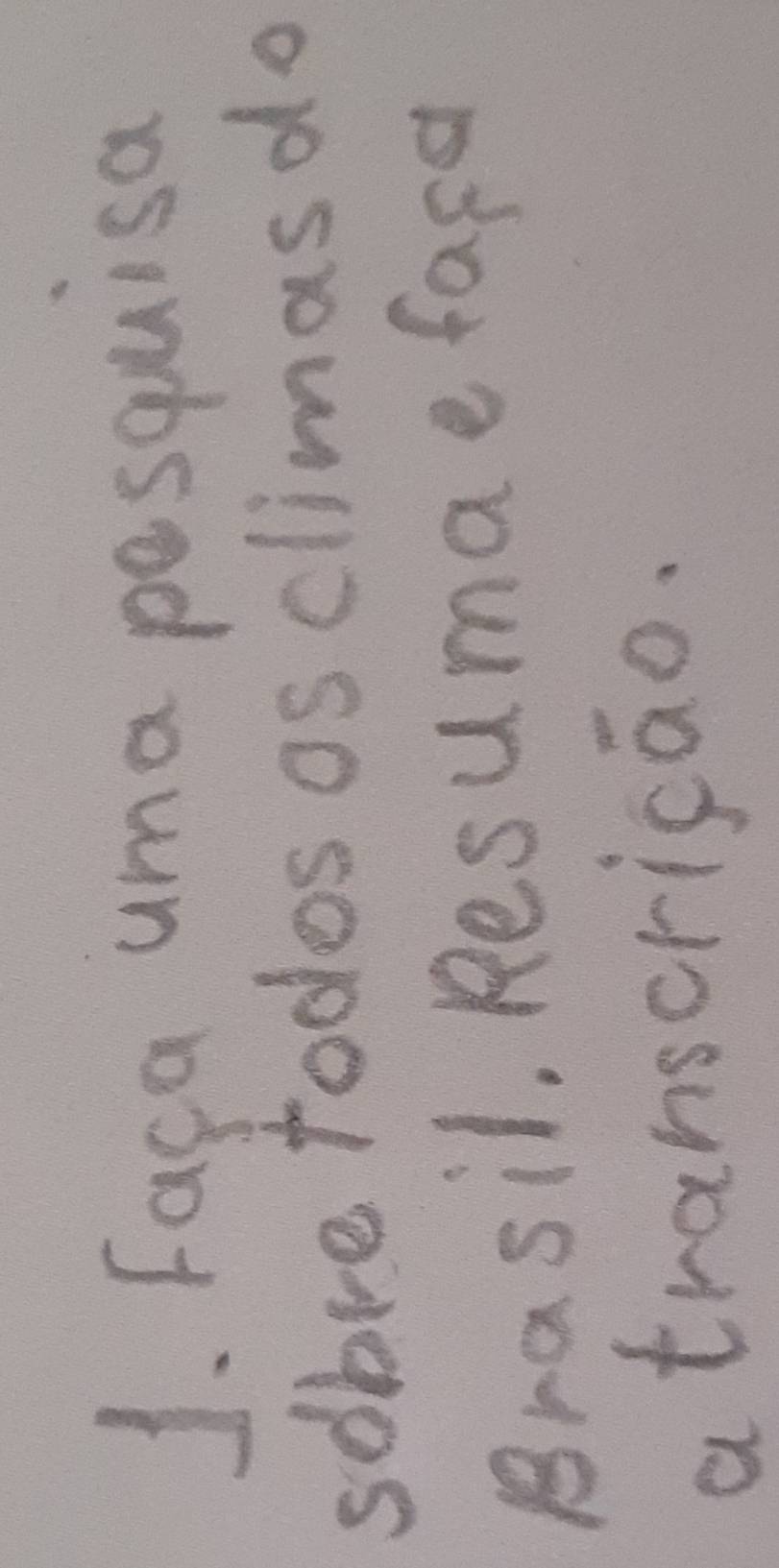 Faca uma pesquisa 
sobre todos os climas do 
Brasil, Resumaeface 
a transcrisao.