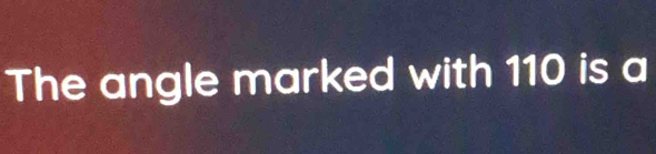 The angle marked with 110 is a