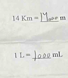 1 4Km= m
1L= _  mL