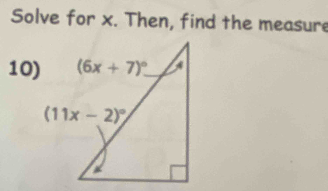 Solve for x. Then, find the measure
10)