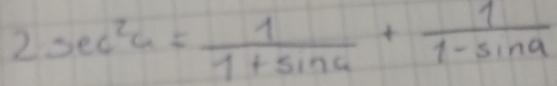 2sec^2alpha = 1/1+sin alpha  + 1/1-sin alpha  