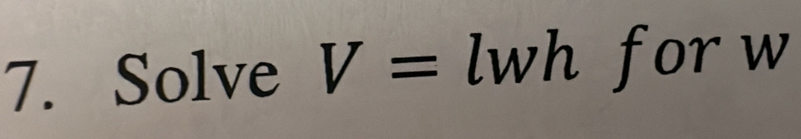 Solve V= wh for w