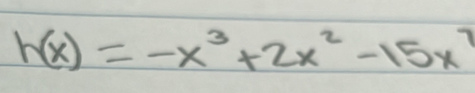 h(x)=-x^3+2x^2-15x^7