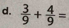  3/9 + 4/9 =