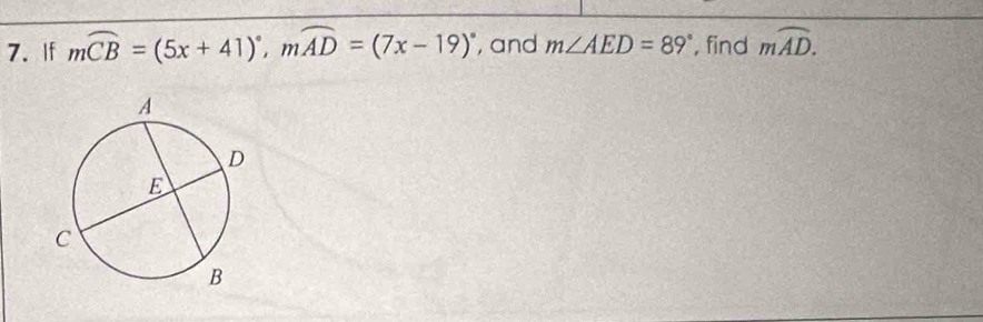 If moverline CB=(5x+41)^circ , moverline AD=(7x-19)^circ  , and m∠ AED=89° , find mwidehat AD.