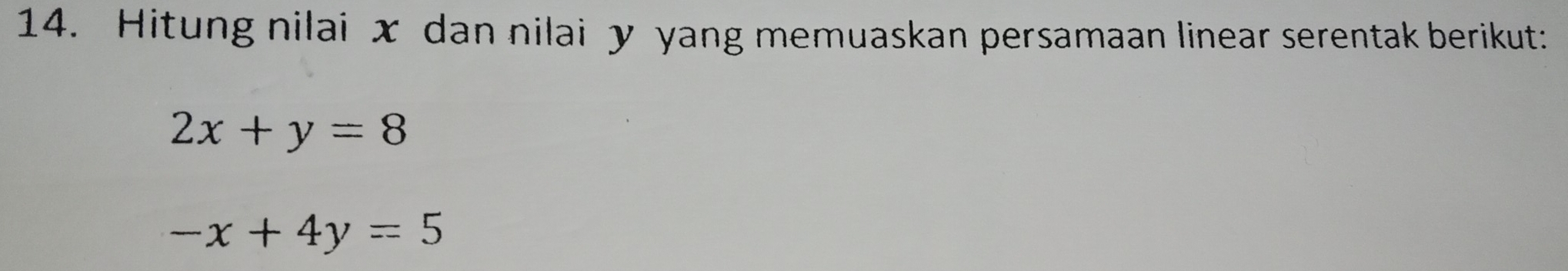 Hitung nilai x dan nilai y yang memuaskan persamaan linear serentak berikut:
2x+y=8
-x+4y=5