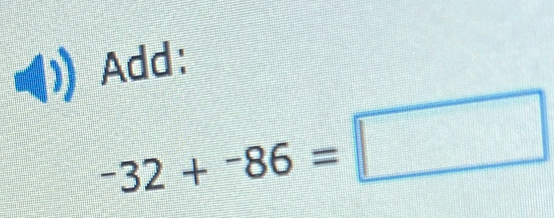 Add:
-32+-86=□