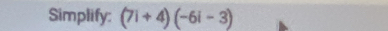 Simplify: (7i+4)(-6i-3)