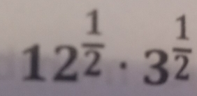 12^(frac 1)2· 3^(frac 1)2