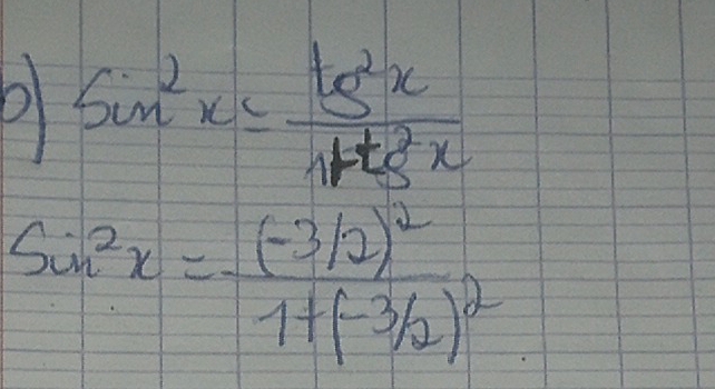 sin^2x= tg^2x/1+tg^2x 
sin^2x=frac (-3/2)^21+(-3/2)^2