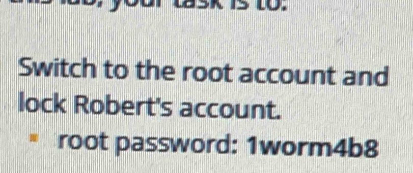 Solved: to. Switch to the root account and lock Robert's account. root ...