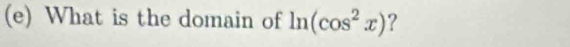 What is the domain of ln (cos^2x) ?