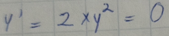 y'=2xy^2=0