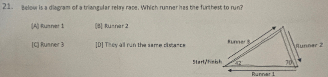 Below is a diagram of a triangular relay race. Which runner has the furthest to run?
[A] Runner 1 [B] Runner 2
[C] Runner 3 [D] They all run the same distance