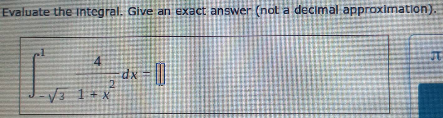 Evaluate the integral. Give an exact answer (not a decimal approximation).
∈t _-sqrt(3)1+x^2dx=□°
π