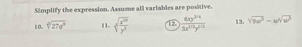 Simplify the expression. Assume all variables are positive. 
10. sqrt[3](27q^9) 11. sqrt[5](frac x^(10))y^5  (6xy^(3/4))/3x^(1/2)y^(1/2)  13. sqrt(9w^5)-wsqrt(w^3)
12.