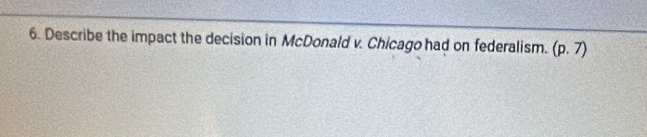 Describe the impact the decision in McDonald v. Chicago had on federalism. (p.7)