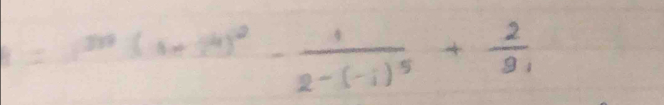 =1^(33)(1+i)^2-frac 12-(-i)^5+ 2/9 