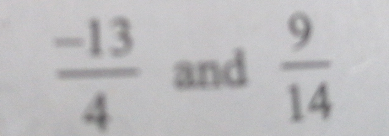  (-13)/4  and  9/14 