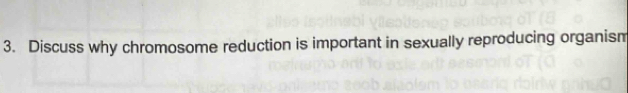 Discuss why chromosome reduction is important in sexually reproducing organism