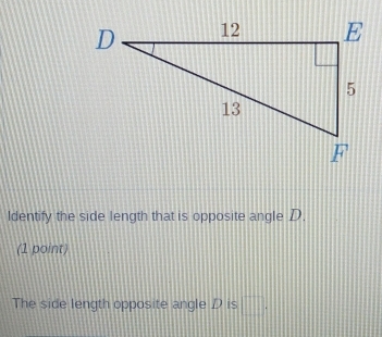 Solved: Identify the side length that is opposite angle D. (1 point ...