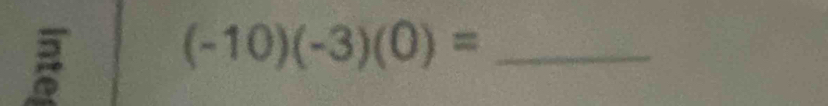 (-10) )(-3)(0)= _