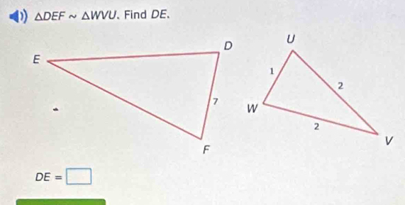 △ DEFsim △ WVU 、 Find DE.
DE=□