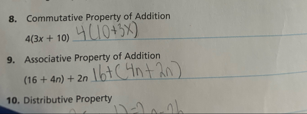 Commutative Property of Addition
4(3x+10)
_ 
9. Associative Property of Addition
(16+4n)+2n
_ 
10. Distributive Property