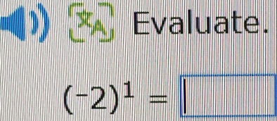 Evaluate.
(-2)^1=□