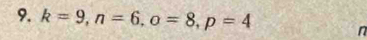 k=9, n=6, o=8, p=4 n