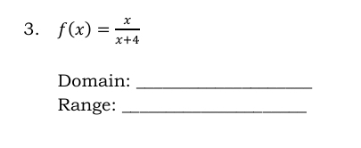 f(x)= x/x+4 
Domain:_ 
Range:_