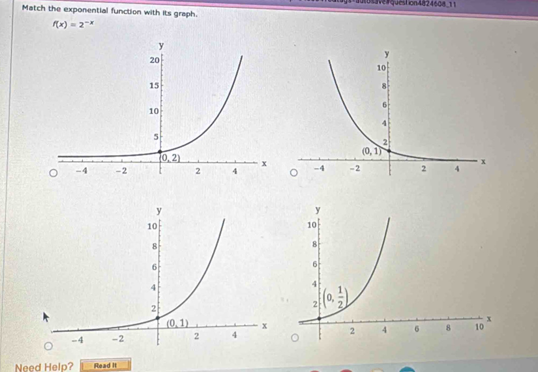 autosave question4824608_11
Match the exponential function with its graph.
f(x)=2^(-x)

Need Help? Read It