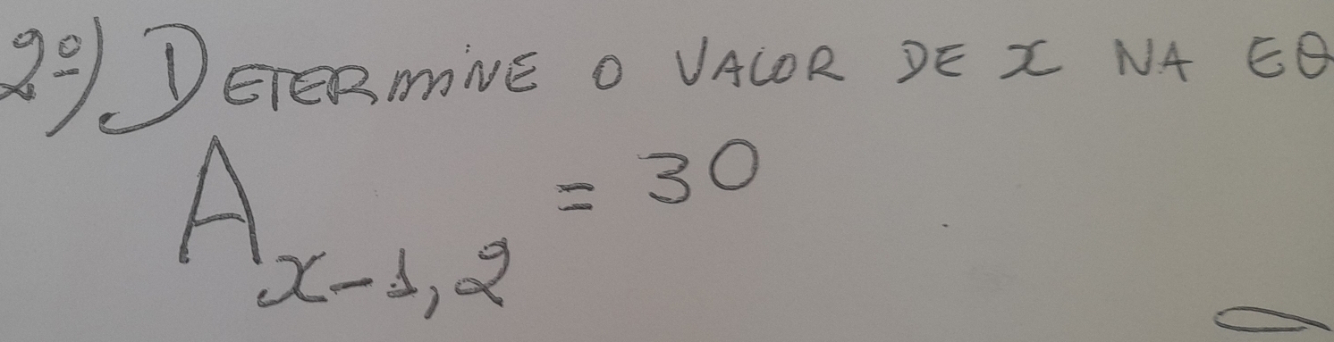 DEreRmivE o VACOR DE x NA 6O
A_x-1,2=30