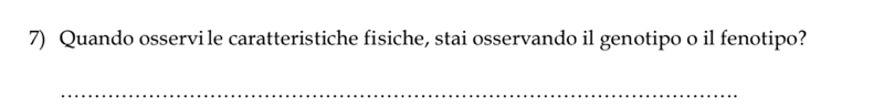 Quando osservile caratteristiche fisiche, stai osservando il genotipo o il fenotipo? 
_