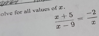 olve for all values of x.
 (x+5)/x-9 = (-2)/x 